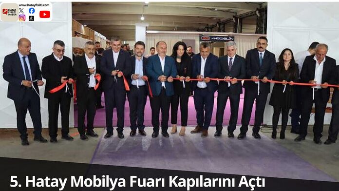 5. Hatay Mobilya Fuarı Kapılarını Açtı