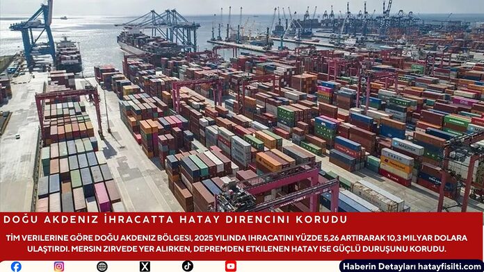 Doğu Akdeniz İhracatta Hatay Direncini Korudu