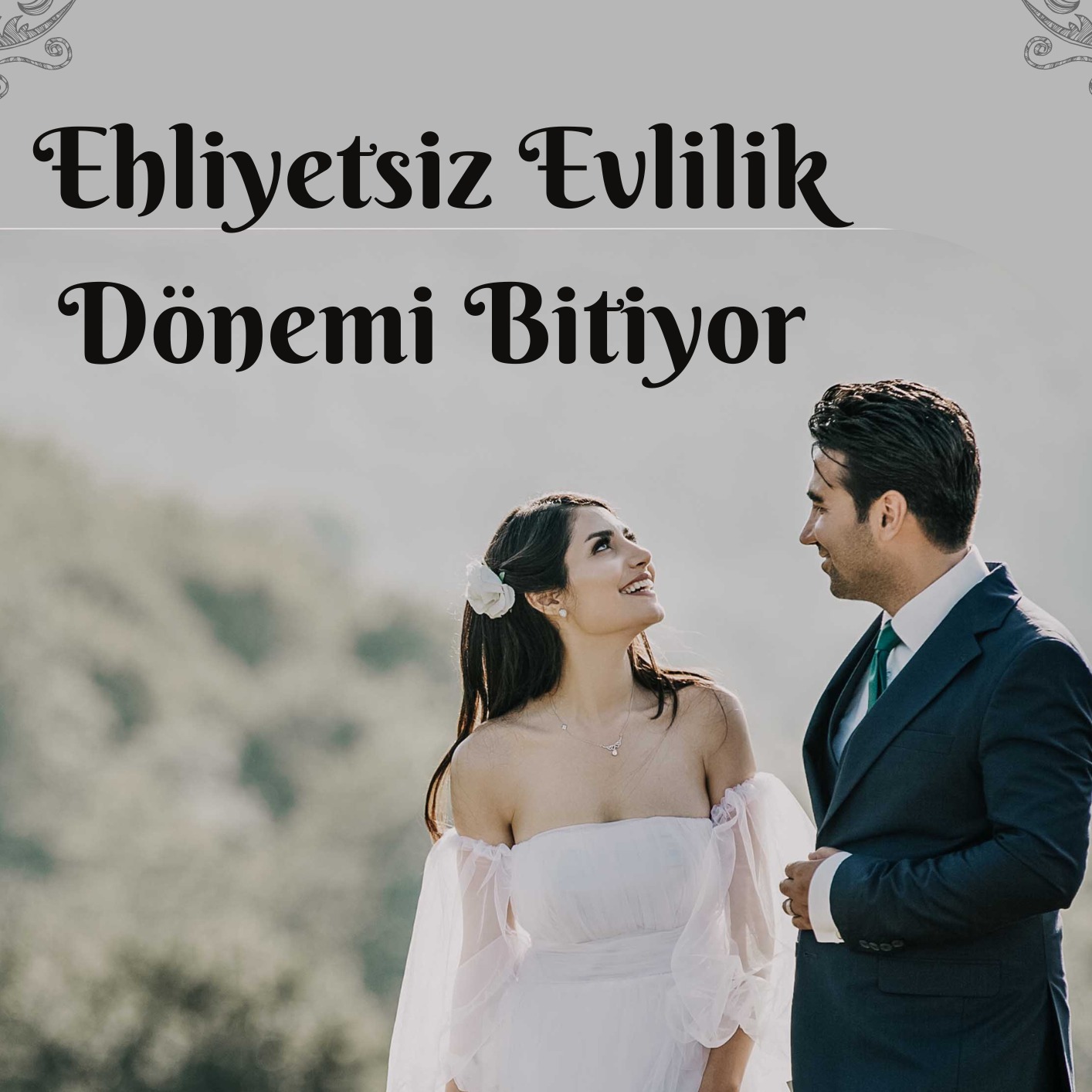 Ehliyetsiz Evlilik Dönemi Bitiyor