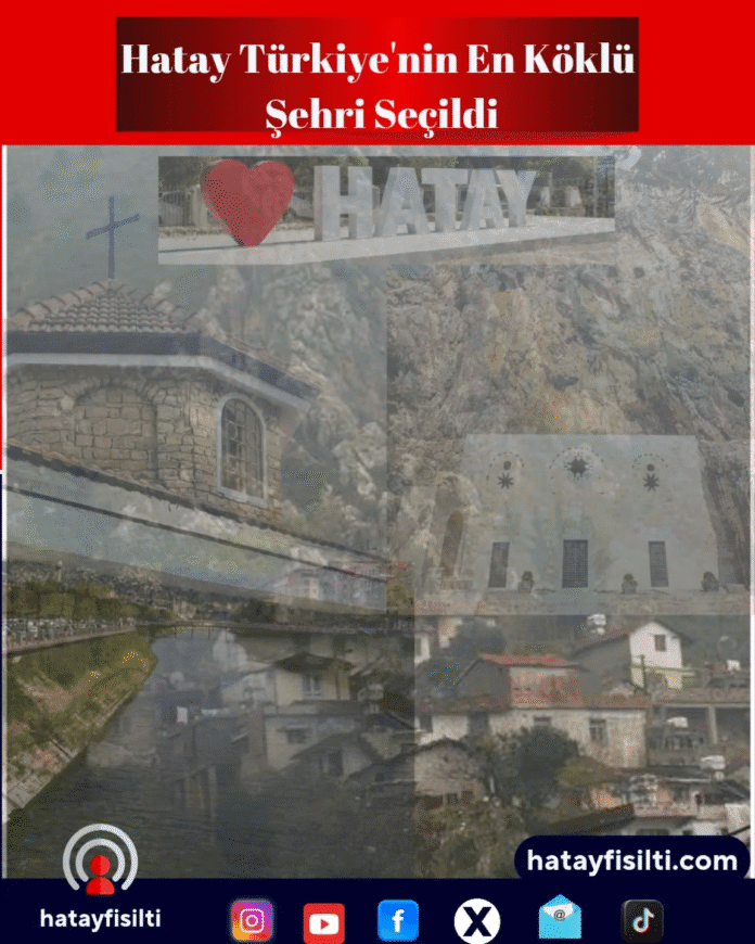 Hatay Türkiye’nin En Köklü Şehri Seçildi