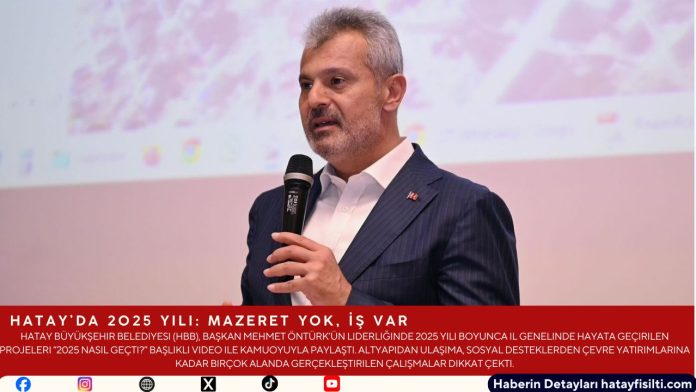 Hatay’da 2025 Yılı: Mazeret Yok, İş Var