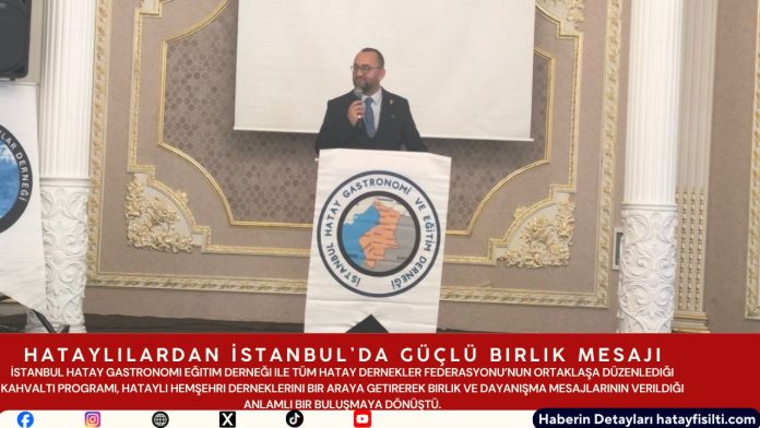 Hataylılardan İstanbul’da Güçlü Birlik Mesajı