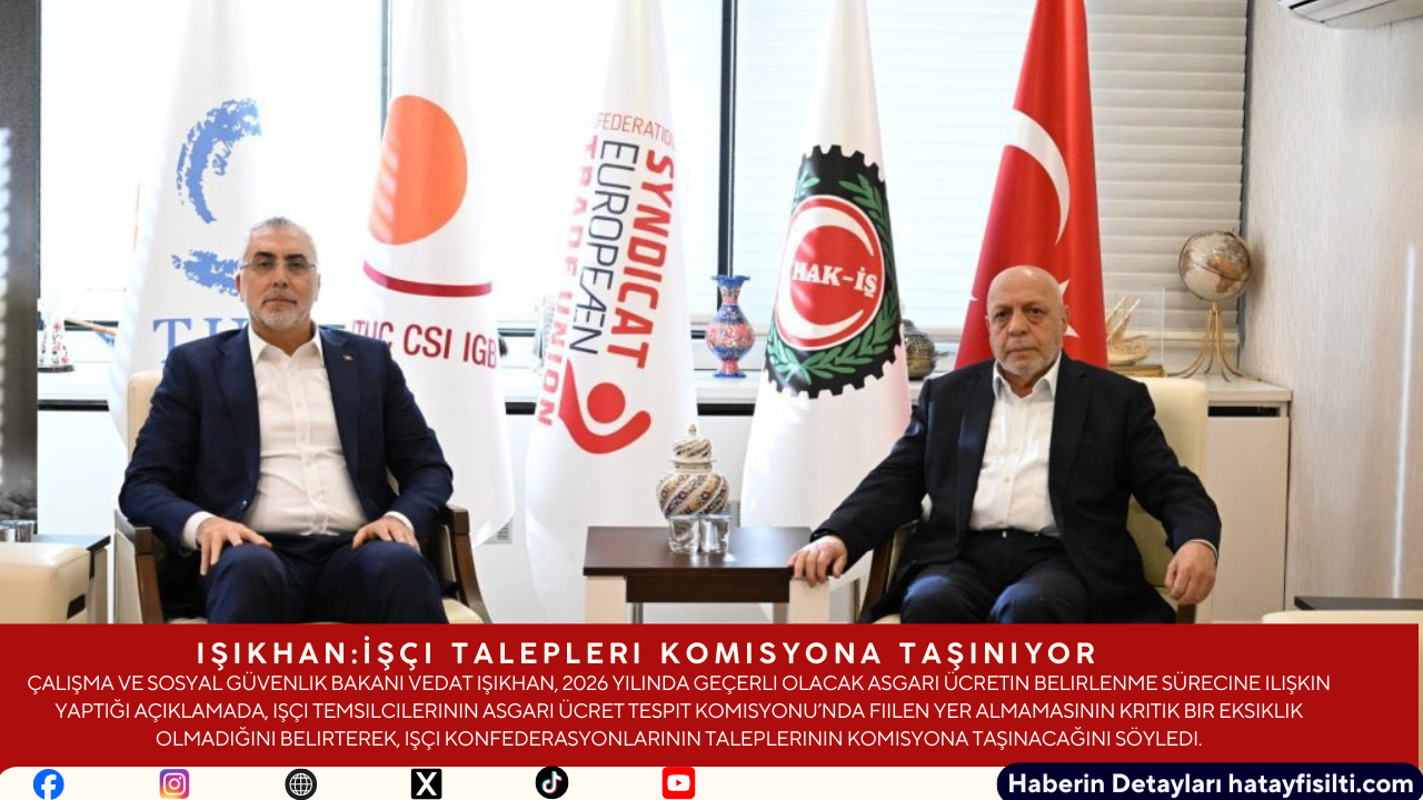 Işıkhan: İşçi Talepleri Komisyona Taşınıyor