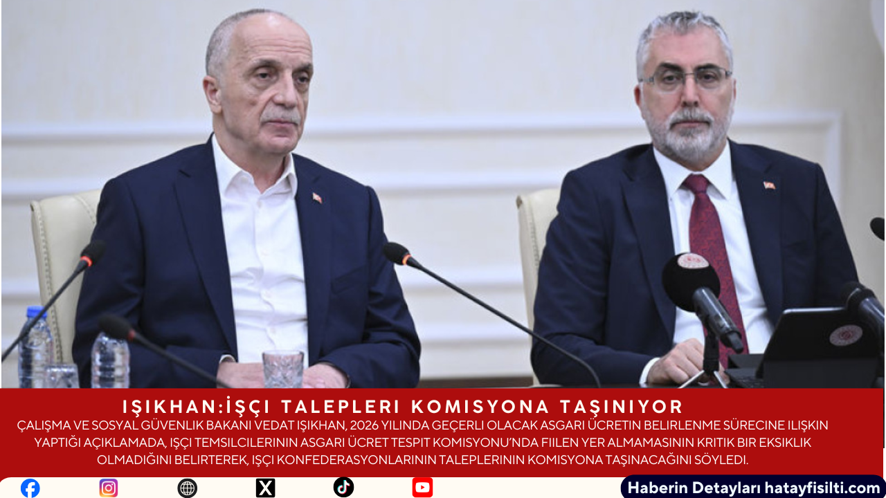 Işıkhan: İşçi Talepleri Komisyona Taşınıyor