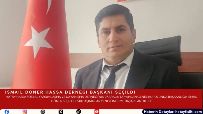 İsmail Döner Hassa Derneği Başkanı Seçildi