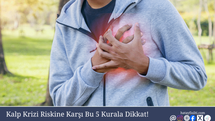 Kalp Krizi Riskine Karşı Bu 5 Kurala Dikkat!