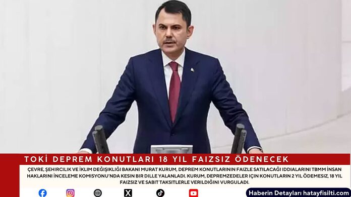 TOKİ Deprem Konutları 18 Yıl Faizsiz Ödenecek