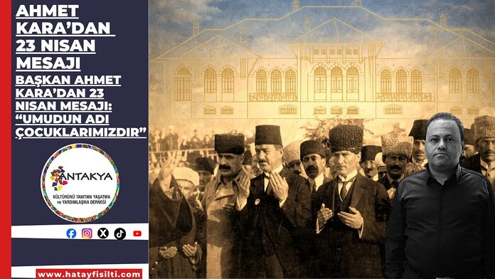 Ahmet Kara’dan 23 Nisan Mesajı