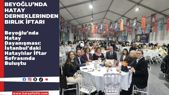 Beyoğlu’nda Hatay Derneklerinden Birlik İftarı