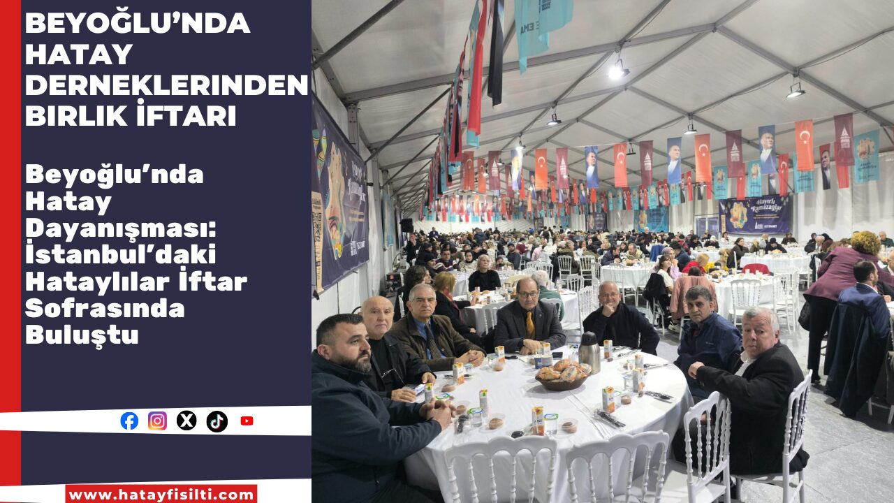 Beyoğlu’nda Hatay Derneklerinden Birlik İftarı