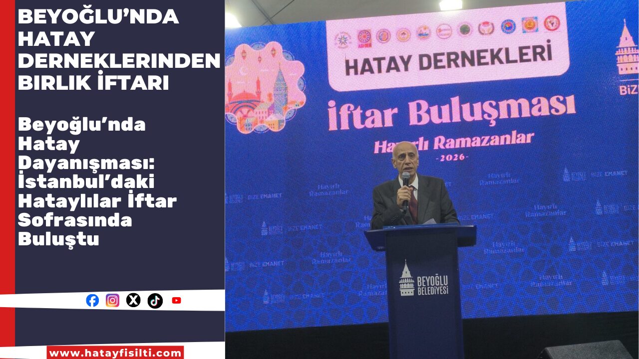 Beyoğlu’nda Hatay Derneklerinden Birlik İftarı