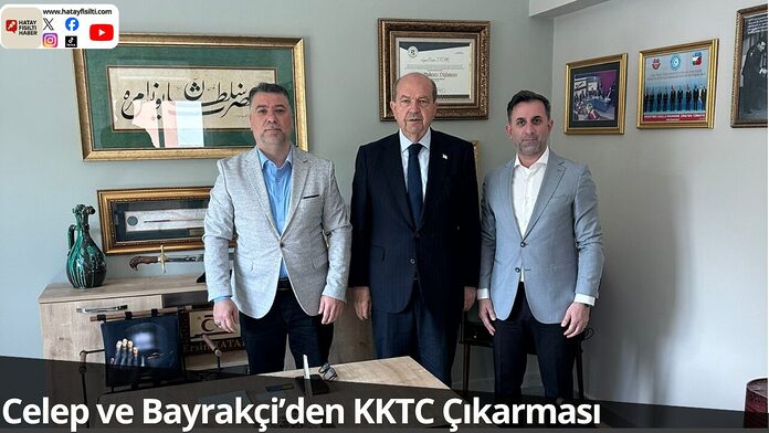 Celep ve Bayrakçi’den KKTC Çıkarması