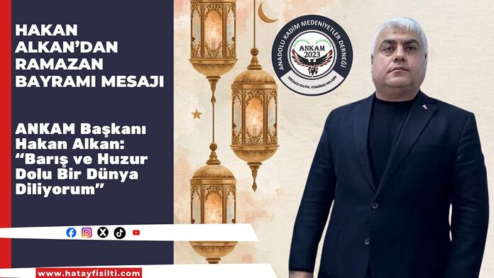 Hakan Alkan’dan Ramazan Bayramı Mesajı