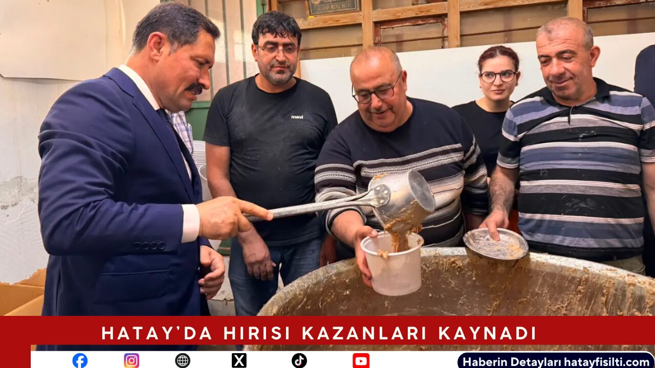 Hatay’da Hirisi Kazanları Kaynadı