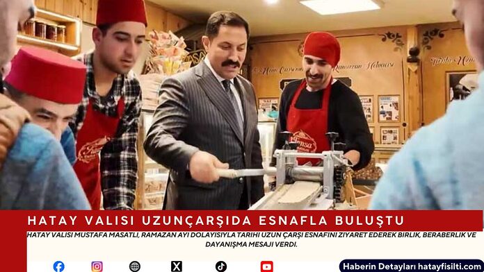Hatay Valisi Uzunçarşıda Esnafla Buluştu