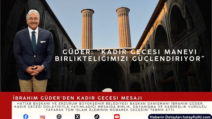 İbrahim Güder’den Kadir Gecesi Mesajı