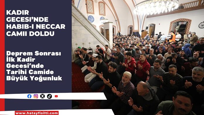 Kadir Gecesi’nde Habib-i Neccar Camii Doldu