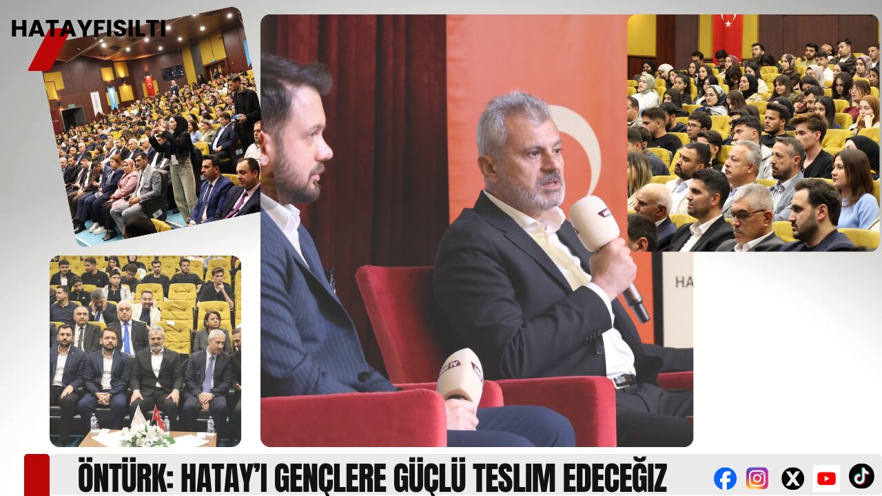 Öntürk: Hatay’ı Gençlere Güçlü Teslim Edeceğiz